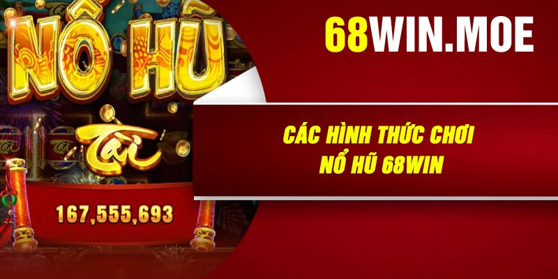 Các Hình thức Chơi Nổ Hũ 68Win