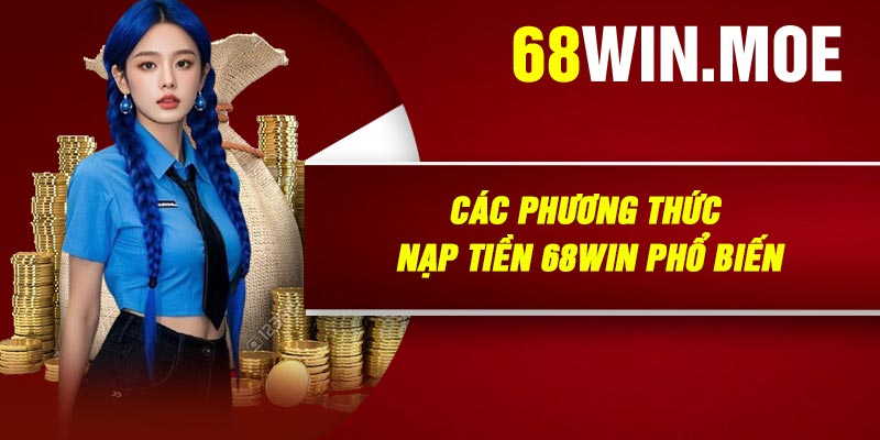 Các Phương Thức Nạp Tiền 68Win Phổ Biến