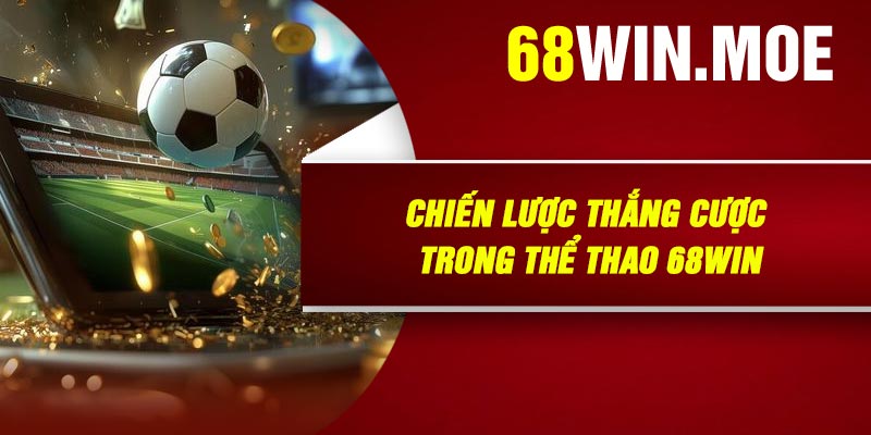 Chiến Lược Thắng Cược Trong Thể Thao 68Win