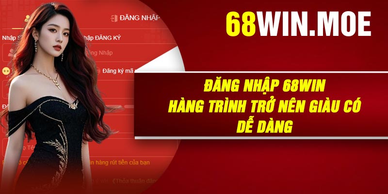 Đăng Nhập 68Win – Hàng Trình Trở Nên Giàu Có Dễ Dàng