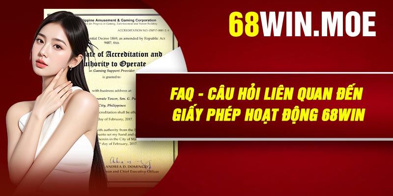 FAQ - Câu Hỏi Liên Quan Đến Giấy Phép Hoạt Động 68Win
