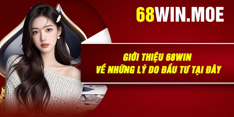 Giới Thiệu 68Win Về Những Lý Do Đầu Tư Tại Đây