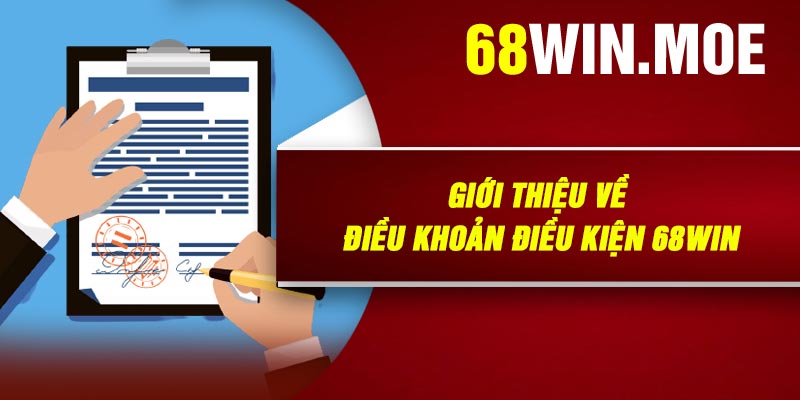 Giới Thiệu Về Điều Khoản Điều Kiện 68Win