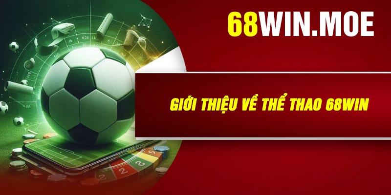 Giới Thiệu Về Thể Thao 68Win