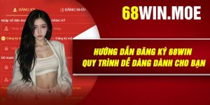Hướng Dẫn Đăng Ký 68Win – Quy Trình Dễ dàng Dành Cho Bạn