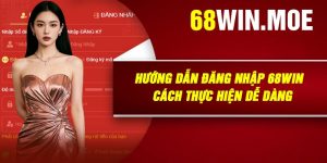 Hướng Dẫn Đăng Nhập 68Win – Cách Thực Hiện Dễ Dàng