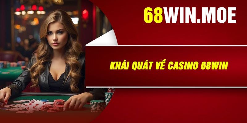 Khái Quát Về Casino 68Win