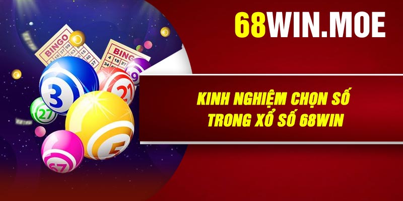 Kinh Nghiệm Chọn Số Trong Xổ Số 68Win