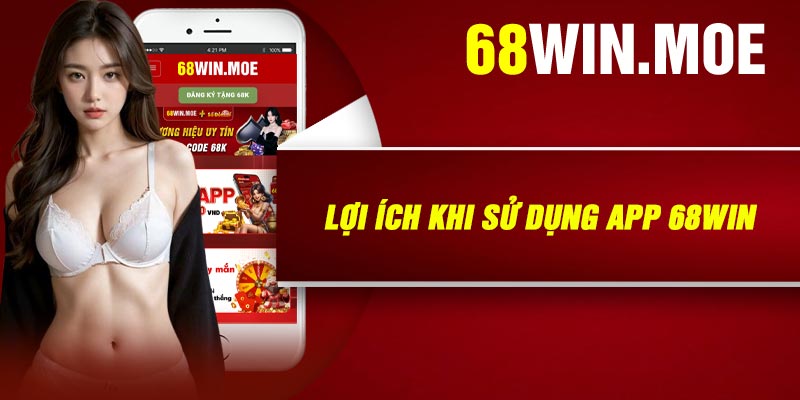 Lợi Ích Khi Sử Dụng App 68Win