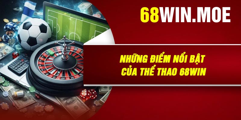 Những Điểm Nổi Bật Của Thể Thao 68Win