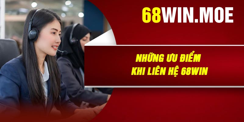 Những Ưu Điểm Khi Liên Hệ 68Win