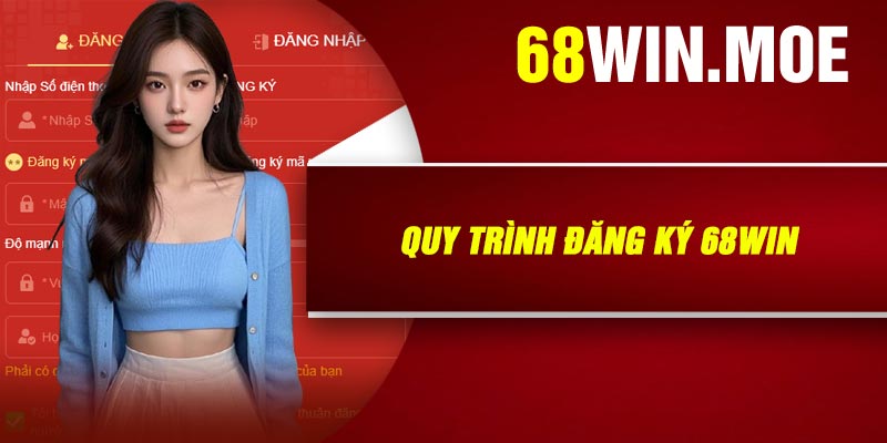 Quy Trình Đăng Ký 68Win