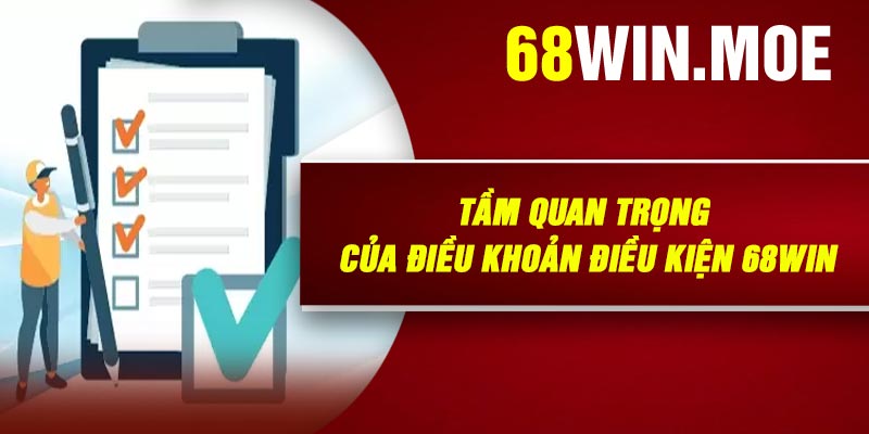 Tầm Quan Trọng Của Điều Khoản Điều Kiện 68Win