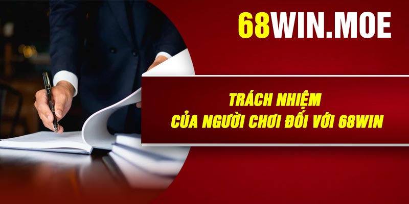 Trách nhiệm của người chơi đối với 68Win