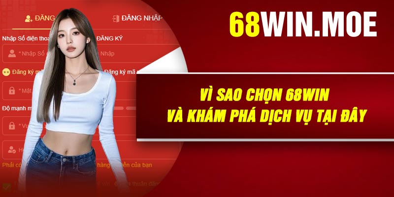 Vì Sao Chọn 68Win Và Khám Phá Dịch Vụ Tại Đây
