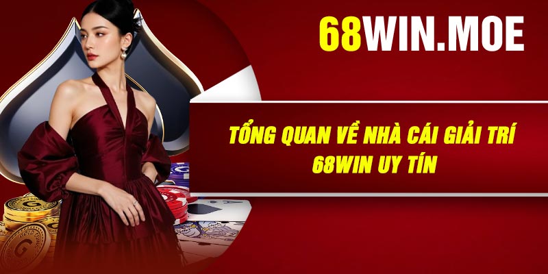 Tổng quan về nhà cái giải trí 68Win uy tín